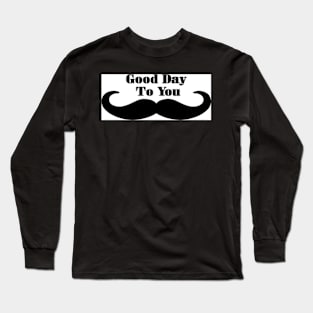 Good day to you Graphic Long Sleeve T-Shirt